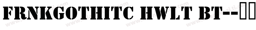 FrnkGothITC Hwlt BT-字体转换